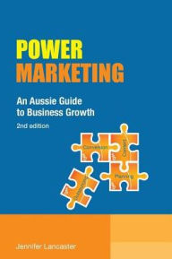 Power Marketing: An Aussie Guide to Business Growth Jennifer Lancaster Author