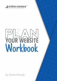 Plan Your Website - Workbook Steve Woody Author