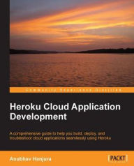 Heroku Cloud Application Development Anubhav Hanjura Author