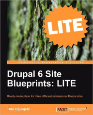 Drupal 6 Site Blueprints Lite: Build a Personal Web Site, an Events Site, and an Ecommerce Site Timi Ogunjobi Author