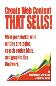 Create Web Content that Sells! Wow your market with writing strategies, search engine hints, and graphic tips that work Renee E. Kennedy Author