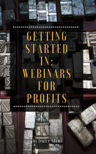 Getting Started in: Webinars for Profits Jenice Adams Author