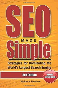 SEO Made Simple (Third Edition) : Strategies for Dominating the World's Largest Search Engine by Michael Fleischner