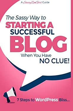 Starting a Successful Blog When You Have NO CLUE! - 7 Steps to WordPress Bliss... by G. Gabrielle
