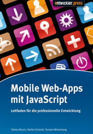 Mobile Web-Apps mit JavaScript: Leitfaden für die professionelle Entwicklung Tobias Bosch Author