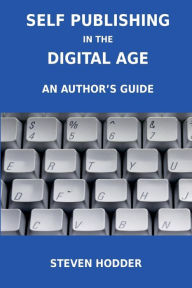 Self Publishing in the Digital Age - An Author's Guide Steven Mortimer Hodder Author