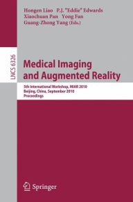 Medical Imaging and Augmented Reality: 5th International Workshop, MIAR 2010, Beijing, China, September 19-20, 2010, Proceedings Hongen Liao Editor
