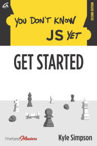 You Don't Know JS Yet: Get Started Kyle Simpson Author