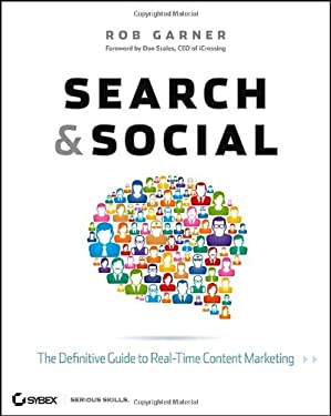 Search and Social : The Definitive Guide to Real-Time Content Marketing by Rob Garner