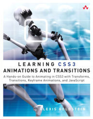 Learning CSS3 Animations and Transitions: A Hands-on Guide to Animating in CSS3 with Transforms, Transitions, Keyframes, and JavaScript Alexis Goldste
