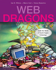 Web Dragons: Inside the Myths of Search Engine Technology Ian H. Witten Author