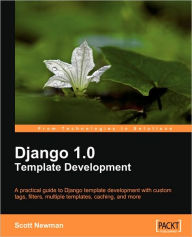 Django 1.0 Template Development Scott Newman Author