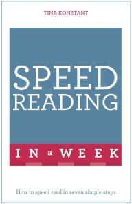 Speed Reading In A Week: How To Speed Read In Seven Simple Steps Tina Konstant Author