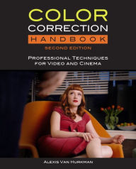 Color Correction Handbook: Professional Techniques for Video and Cinema Alexis Van Hurkman Author