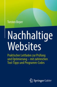 Nachhaltige Websites: Praktischer Leitfaden zur Pr�fung und Optimierung - mit zahlreichen Tool-Tipps und Programm-Codes Torsten Beyer Author