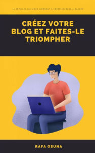 Créez votre blog et faites-le triompher Rafa Osuna Author