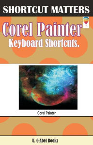 Corel Painter Keyboard Shortcuts U. C-Abel Books Author