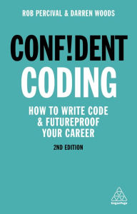 Confident Coding: How to Write Code and Futureproof Your Career Rob Percival Author