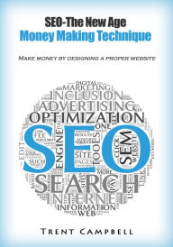 SEO- The New Age Money Making Technique Trent Campbell Author