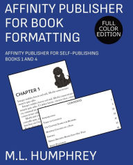 Affinity Publisher for Book Formatting: Full-Color Edition M.L. Humphrey Author