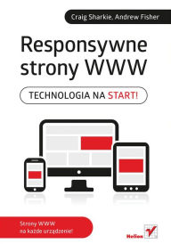 Responsywne strony WWW. Technologia na start! Craig Sharkie Author