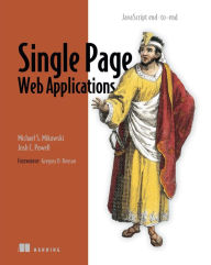 Single Page Web Applications: JavaScript end-to-end Michael Mikowski Author