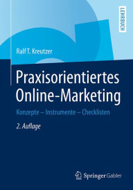 Praxisorientiertes Online-Marketing: Konzepte - Instrumente - Checklisten Ralf T. Kreutzer Author
