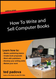 How to Write and Sell Computer Books Ted Padova Author