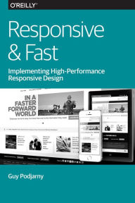 Responsive & Fast: Implementing High-Performance Responsive Design Guy Podjarny Author