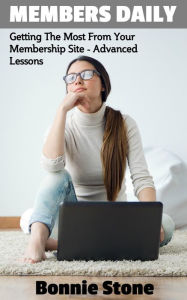 Members Daily: Getting The Most From Your Membership Site - Advanced Lessons Bonnie Stone Author