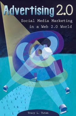 Advertising 2. 0 : Social Media Marketing in a Web 2. 0 World by Tracy L. Tuten