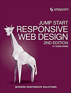 Jump Start Responsive Web Design : Modern Responsive Solutions by Chris Ward