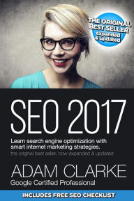 SEO 2017 Learn Search Engine Optimization With Smart Internet Marketing Strateg: Learn SEO with smart internet marketing strategies Adam Clarke Author