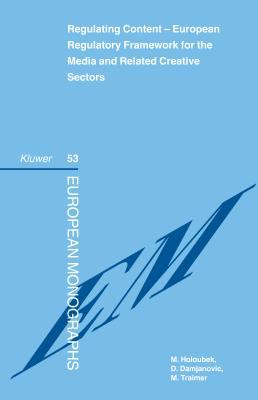 Regulating Content : European Regulatory Framework for the Media and Related Creative Sectors by M. Holoubek