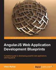 AngularJS Web Application Development Blueprints Vinci Rufus Author