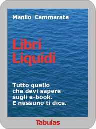 Libri Liquidi: Tutto quello che devi sapere sugli ebook. E nessuno ti dice. Manlio Cammarata Author