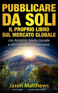 Pubblicare da soli il proprio libro sul mercato globale Jason Matthews Author