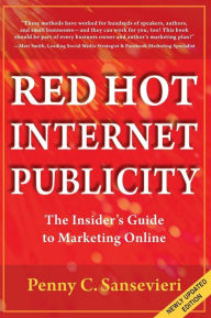 Red Hot Internet Publicity: An Insider's Guide to Marketing Online Penny C Sansevieri Author
