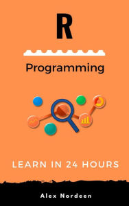 Learn R Programming in 24 Hours Alex Nordeen Author