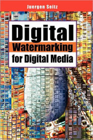 Digital Watermarking for Digital Media Jurgen Seitz Author