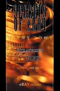 Secrets of eBay: Strategies and Tips Used by the Most Successful eBay Sellers Donny Lowy Author