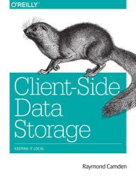 Client-Side Data Storage: Keeping It Local Raymond Camden Author