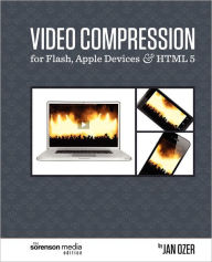 Video Compression for Flash, Apple Devices and HTML5: The Sorenson Media Edition Jan Ozer Author