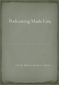 Podcasting Made Easy Michale Ramussen Author