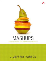 Mashups: Strategies for the Modern Enterprise J. Hanson Author