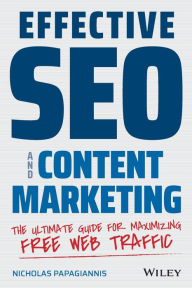 Effective SEO and Content Marketing: The Ultimate Guide for Maximizing Free Web Traffic Nicholas Papagiannis Author