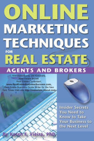 Online Marketing Techniques for Real Estate Agents and Brokers: Insider Secrets You Need to Know to Take Your Business to the Next Level Karen Vieira