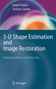 3-D Shape Estimation and Image Restoration: Exploiting Defocus and Motion-Blur Paolo Favaro Author