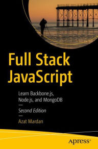 Full Stack JavaScript: Learn Backbone.js, Node.js, and MongoDB Azat Mardan Author