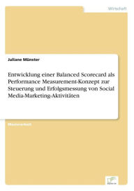 Entwicklung einer Balanced Scorecard als Performance Measurement-Konzept zur Steuerung und Erfolgsmessung von Social Media-Marketing-Aktivitäten Juli